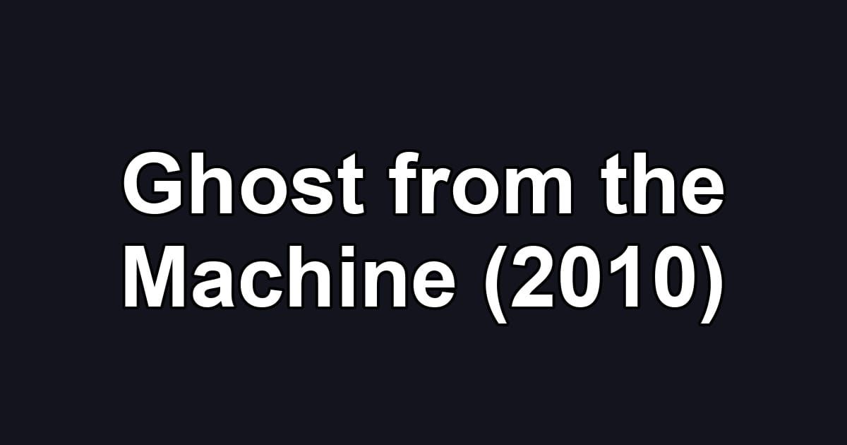 Ghost from the Machine (2010)