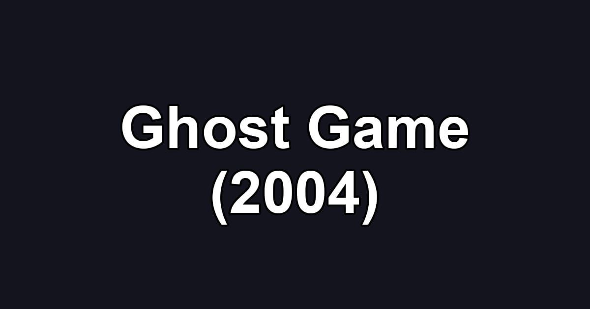 Ghost Game (2004)