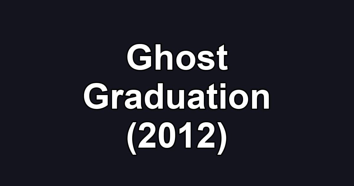 Ghost Graduation (2012)