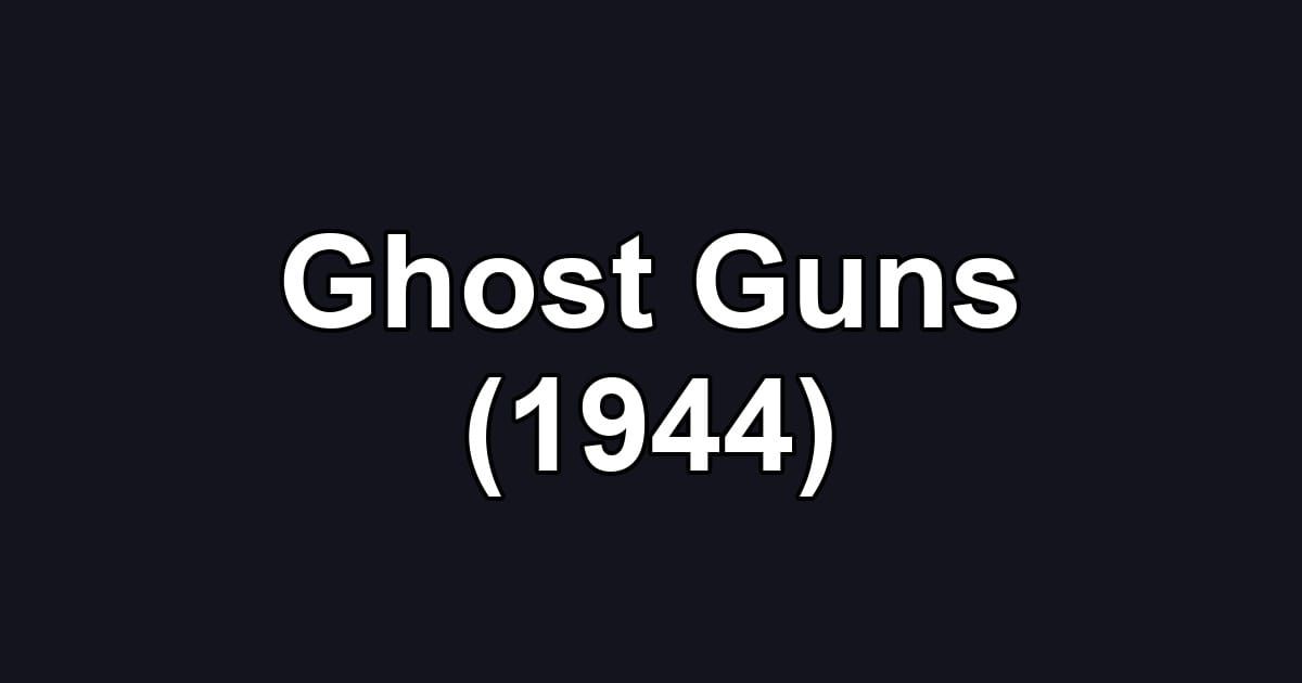 Ghost Guns (1944)