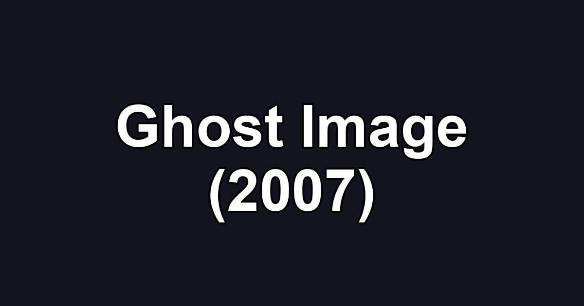 Ghost Image (2007)