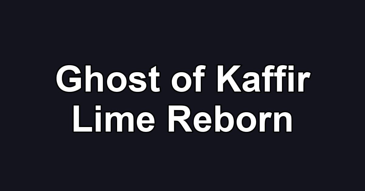 Ghost of Kaffir Lime Reborn