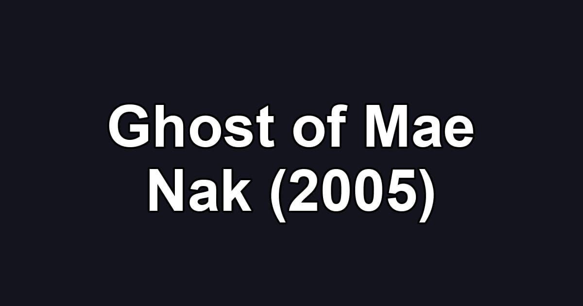 Ghost of Mae Nak (2005)