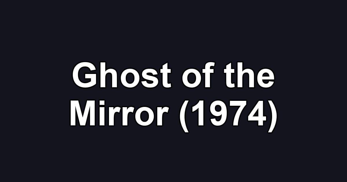 Ghost of the Mirror (1974)