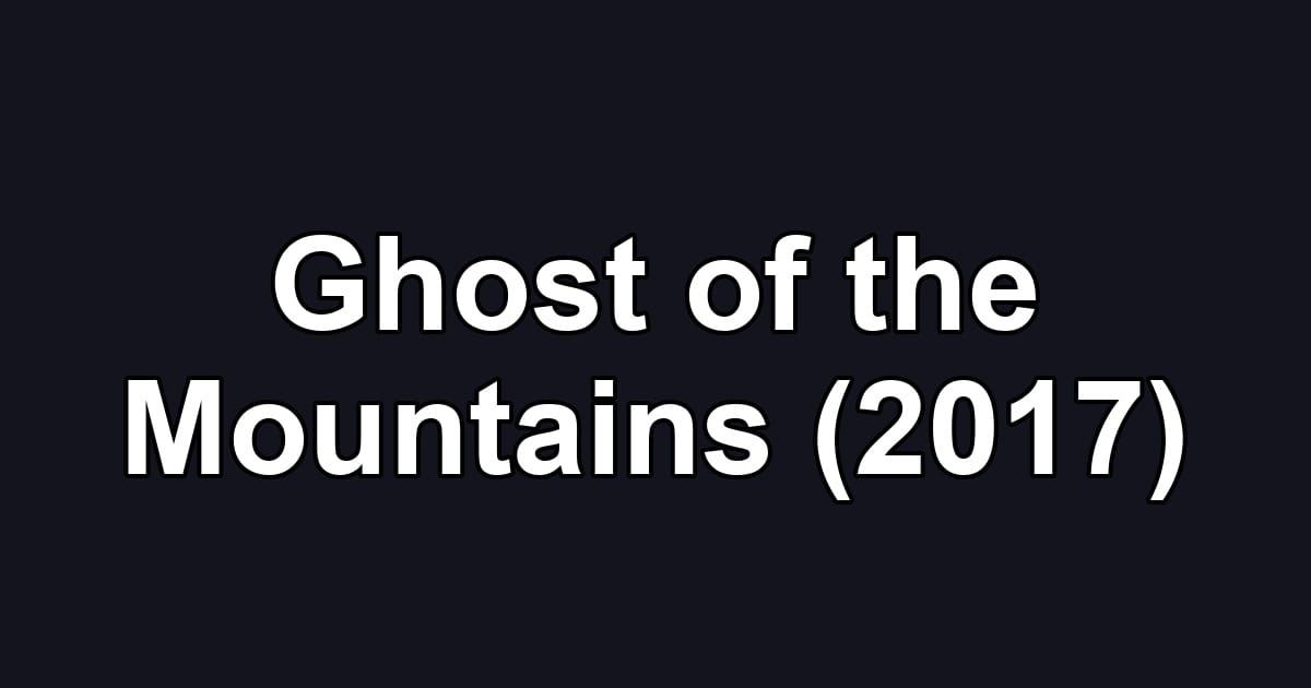 Ghost of the Mountains (2017)