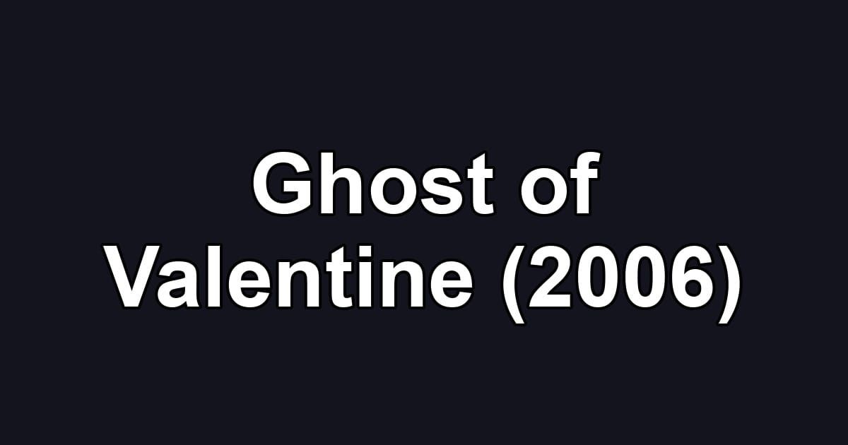 Ghost of Valentine (2006)