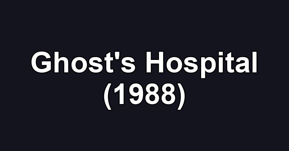 Ghost's Hospital (1988)