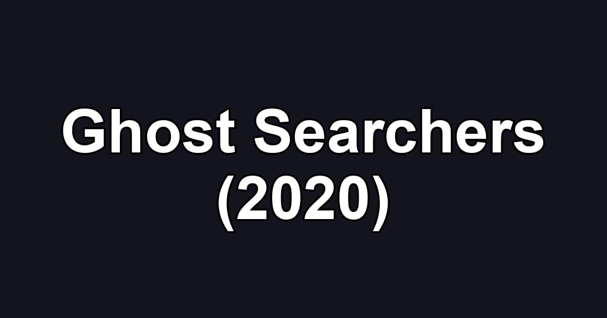 Ghost Searchers (2020)