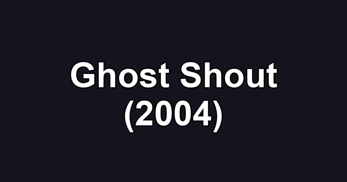 Ghost Shout (2004)
