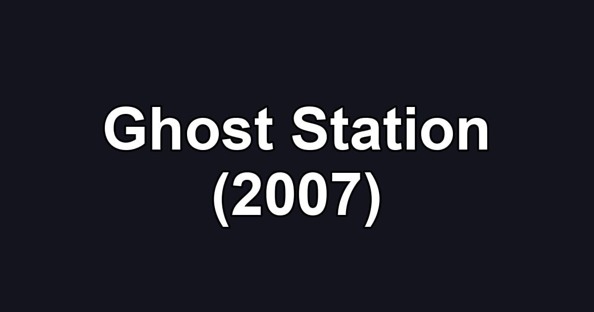 Ghost Station (2007)