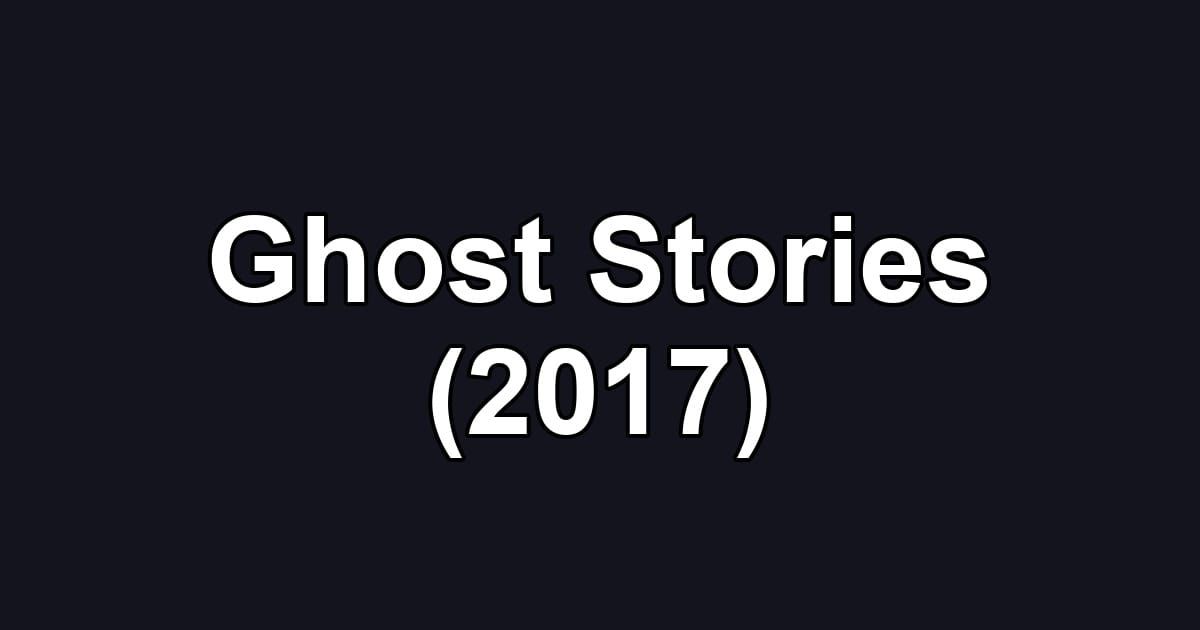 Ghost Stories (2017)