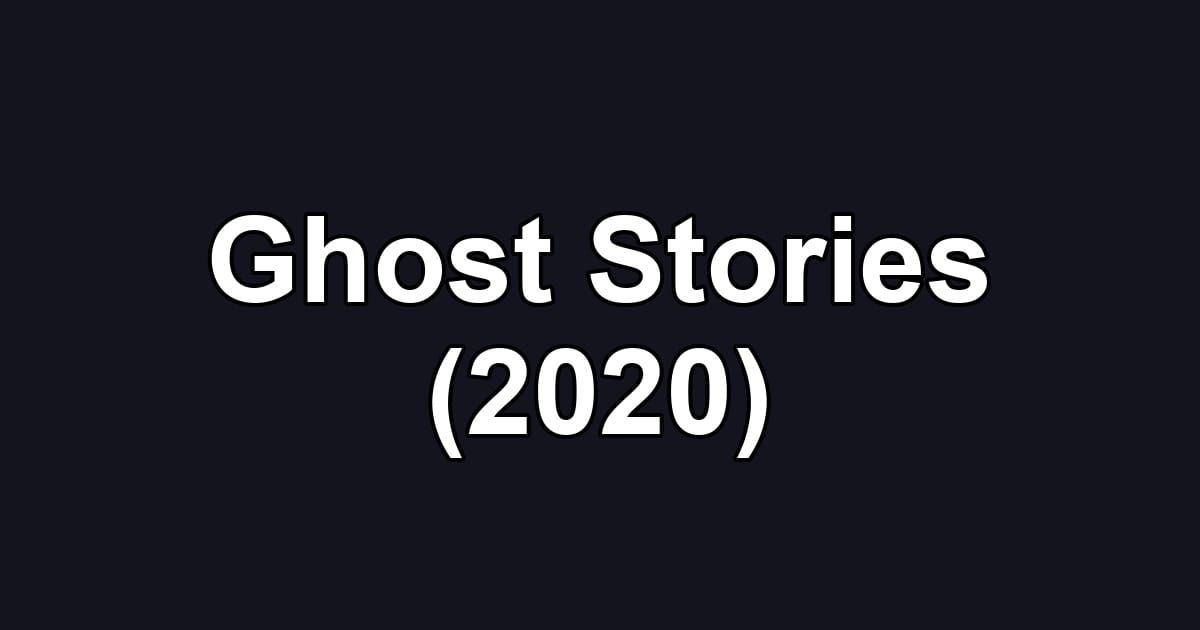 Ghost Stories (2020)