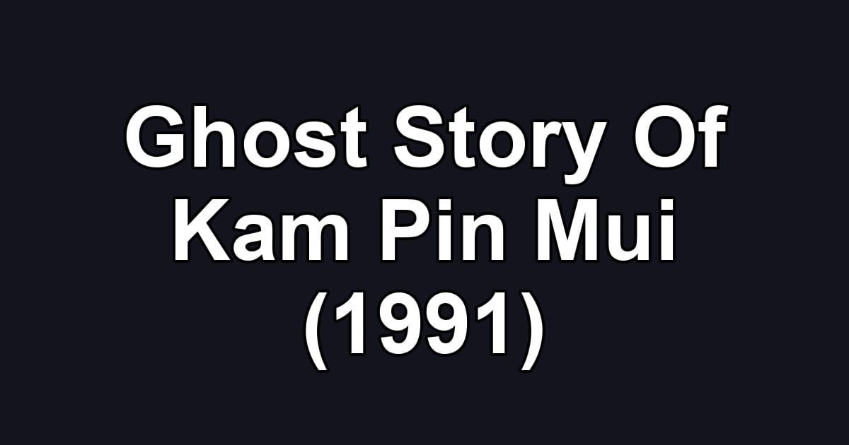 Ghost Story Of Kam Pin Mui (1991)