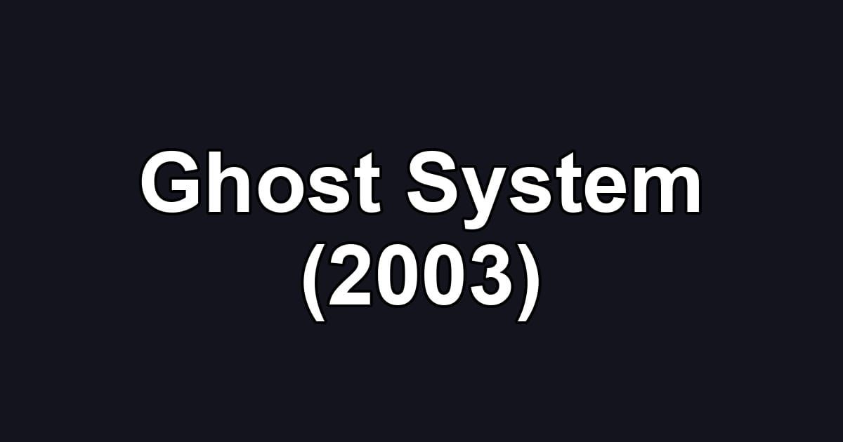 Ghost System (2003)