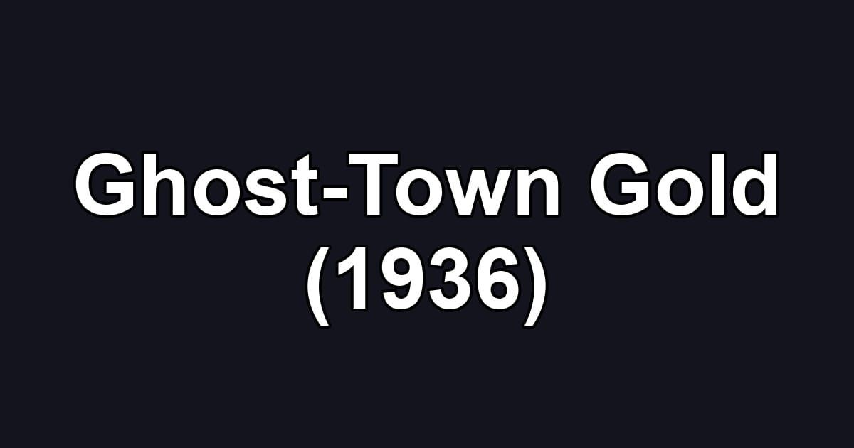 Ghost-Town Gold (1936)