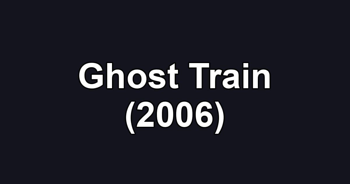 Ghost Train (2006)