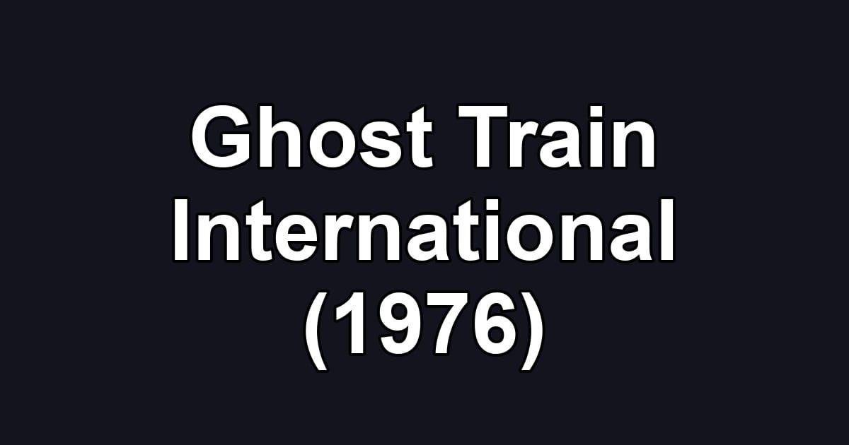 Ghost Train International (1976)