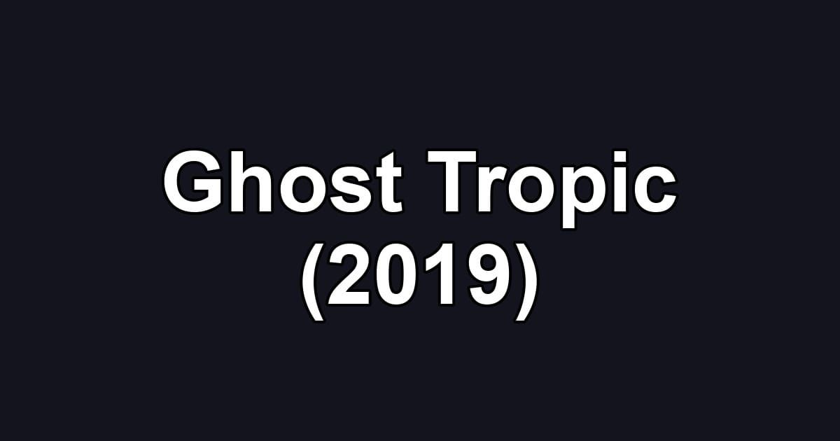 Ghost Tropic (2019)