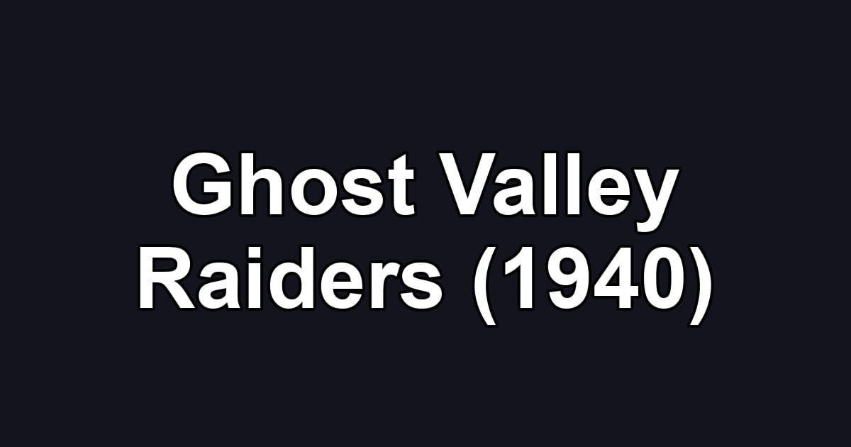 Ghost Valley Raiders (1940)