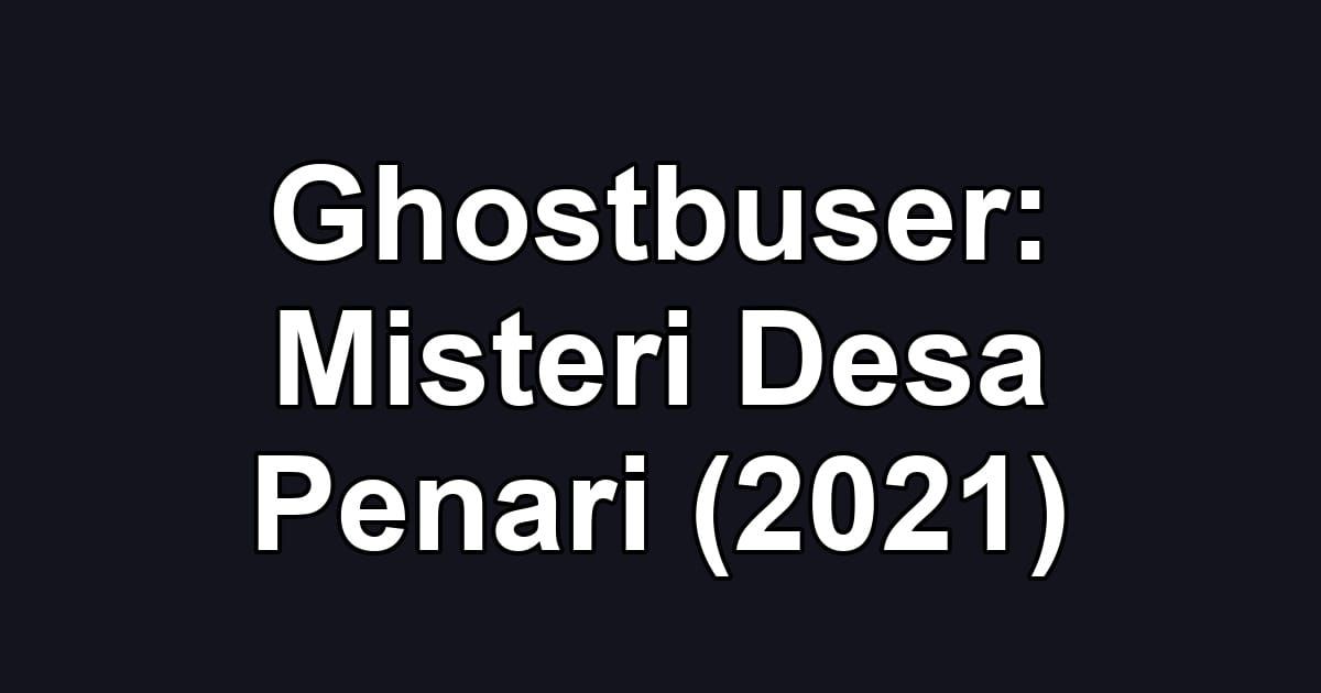 Ghostbuser: Misteri Desa Penari (2021)
