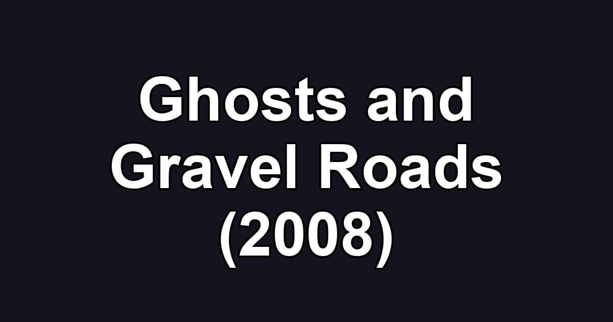 Ghosts and Gravel Roads (2008)