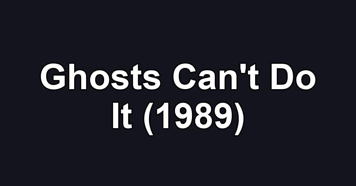 Ghosts Can't Do It (1989)