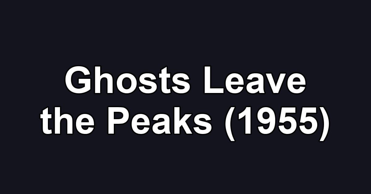 Ghosts Leave the Peaks (1955)