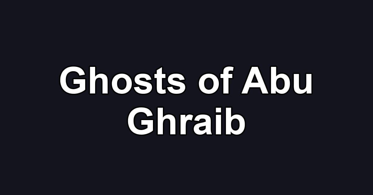 Ghosts of Abu Ghraib