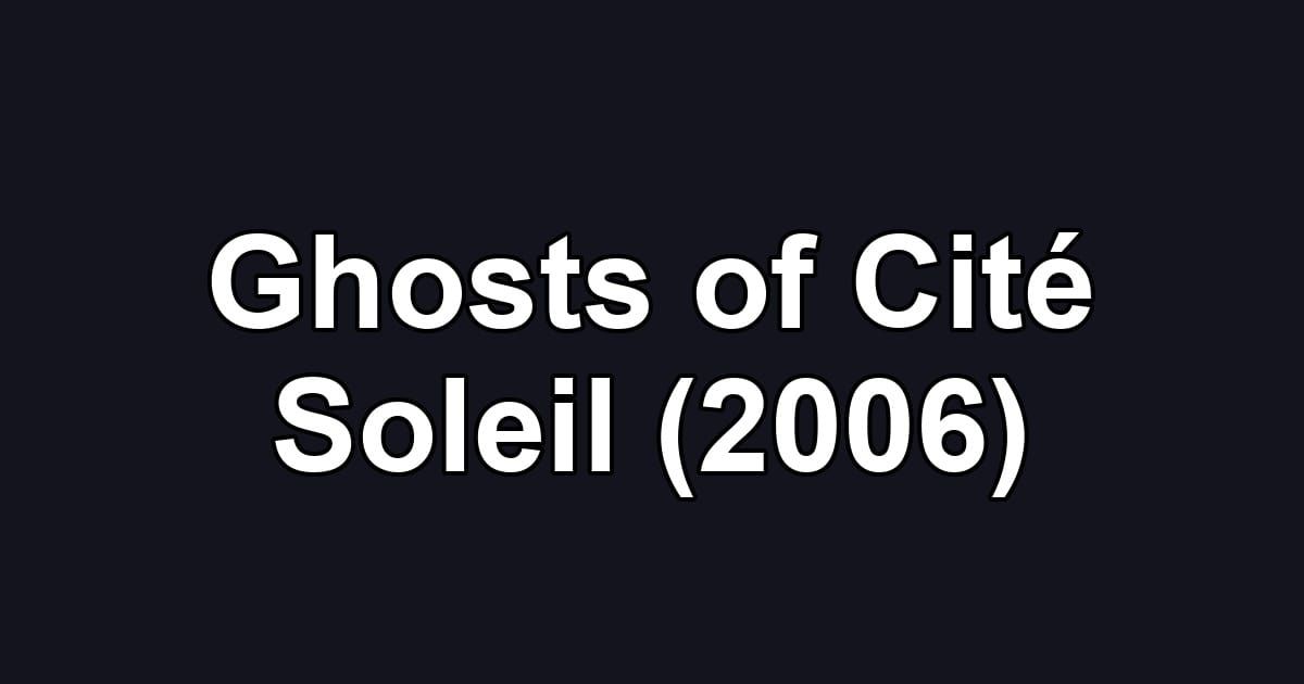 Ghosts of Cité Soleil (2006)