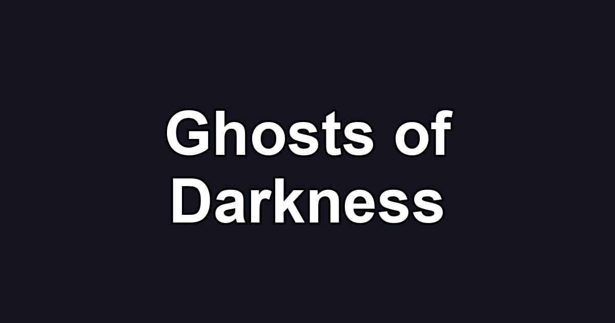 Ghosts of Darkness