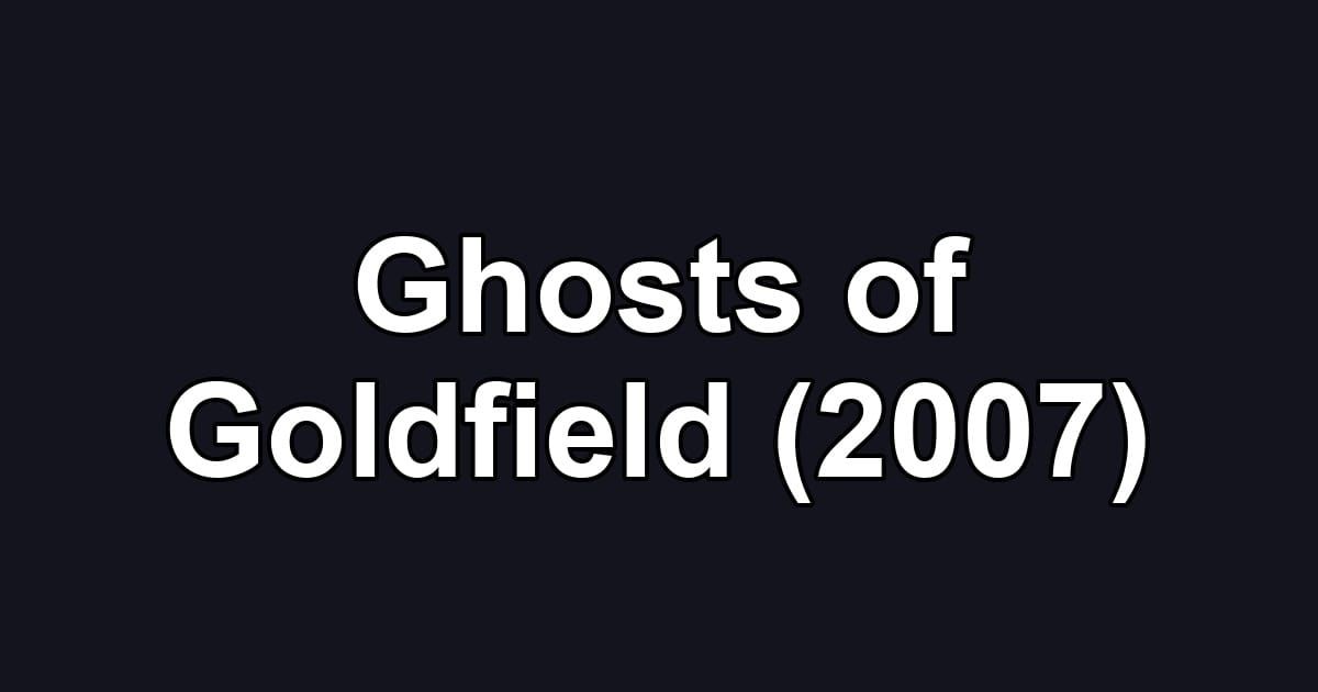 Ghosts of Goldfield (2007)