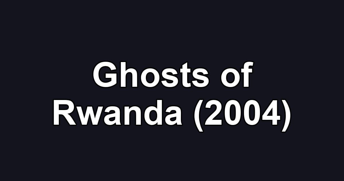 Ghosts of Rwanda (2004)