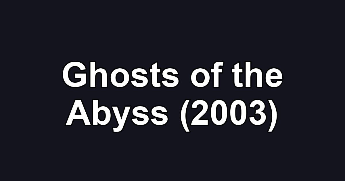 Ghosts of the Abyss (2003)