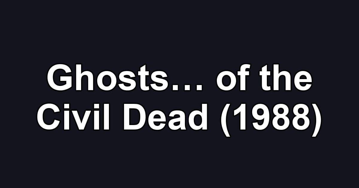 Ghosts… of the Civil Dead (1988)