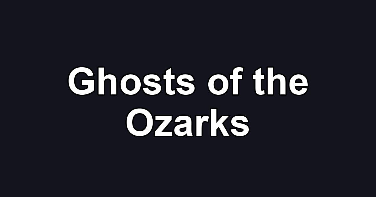 Ghosts of the Ozarks