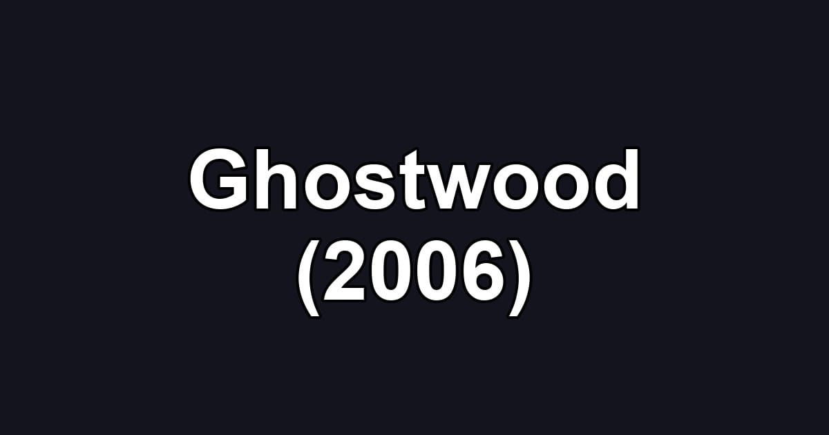 Ghostwood (2006)