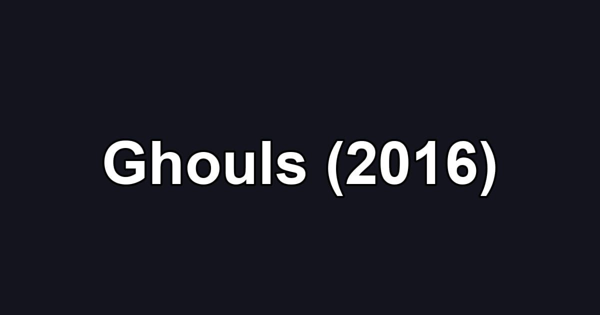 Ghouls (2016)