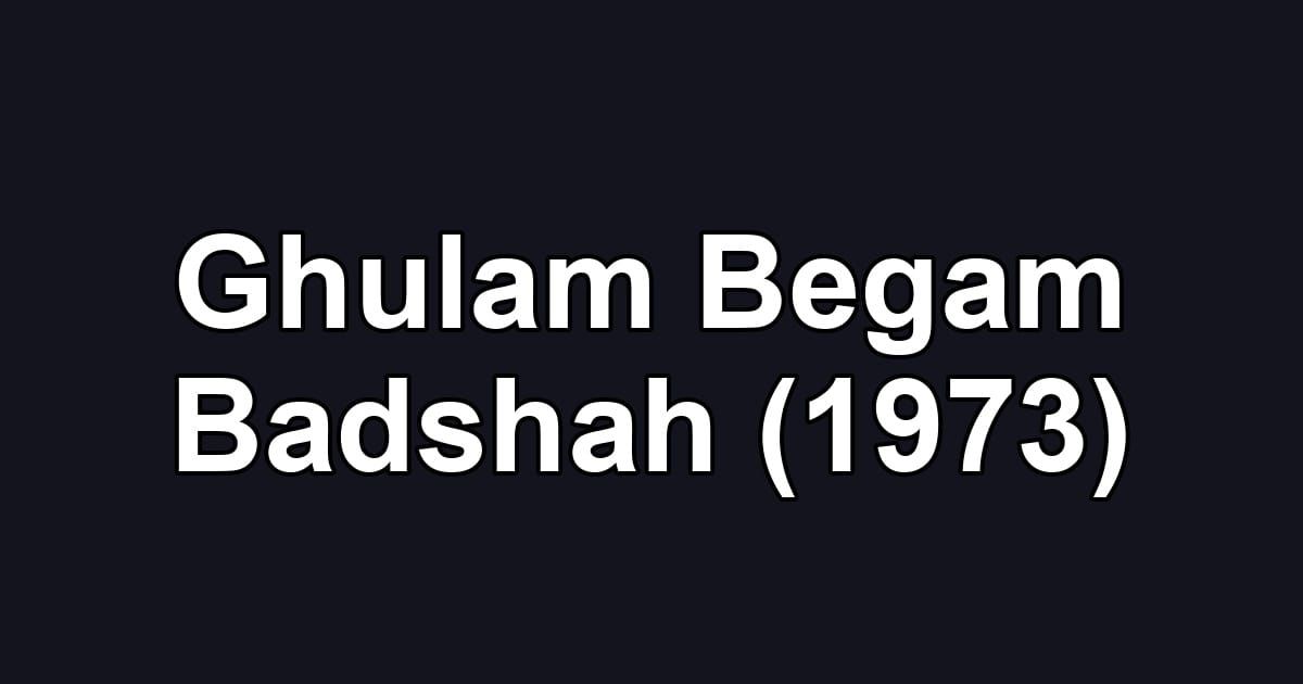Ghulam Begam Badshah (1973)
