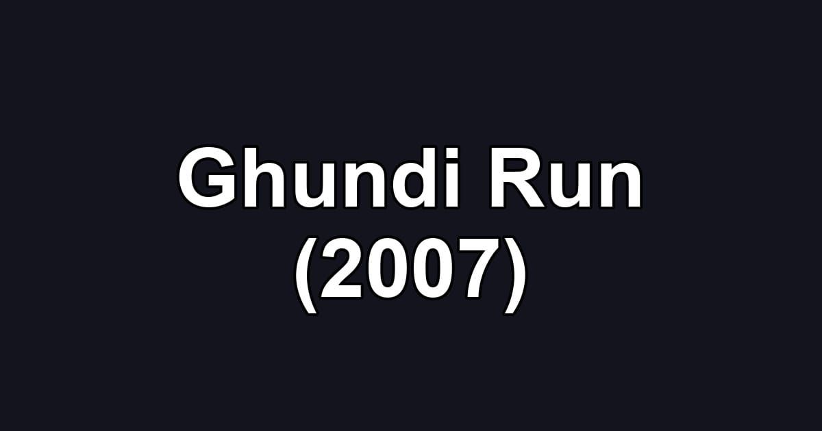 Ghundi Run (2007)