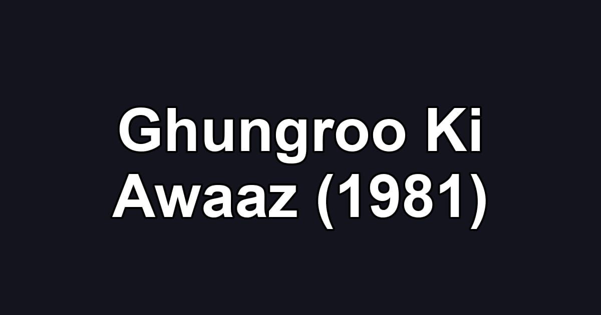 Ghungroo Ki Awaaz (1981)