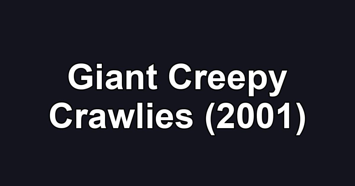 Giant Creepy Crawlies (2001)