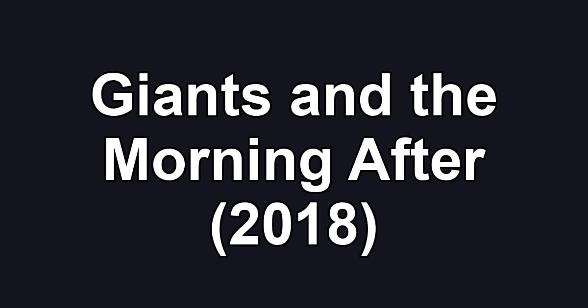 Giants and the Morning After (2018)