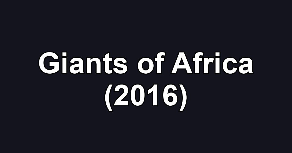 Giants of Africa (2016)