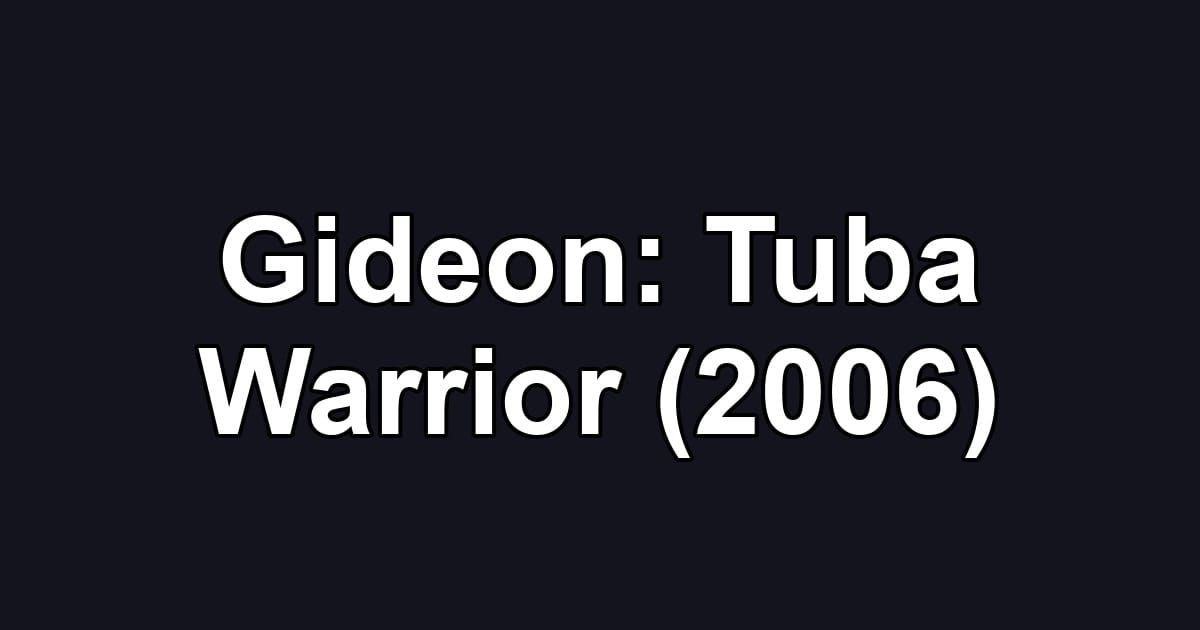 Gideon: Tuba Warrior (2006)