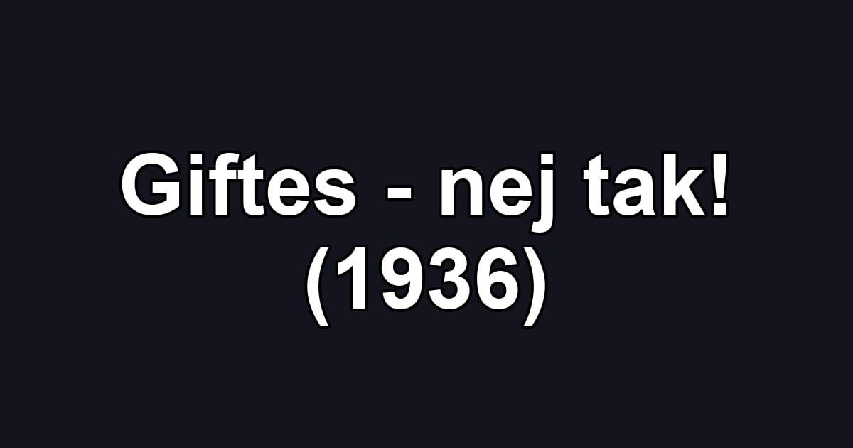 Giftes - nej tak! (1936)