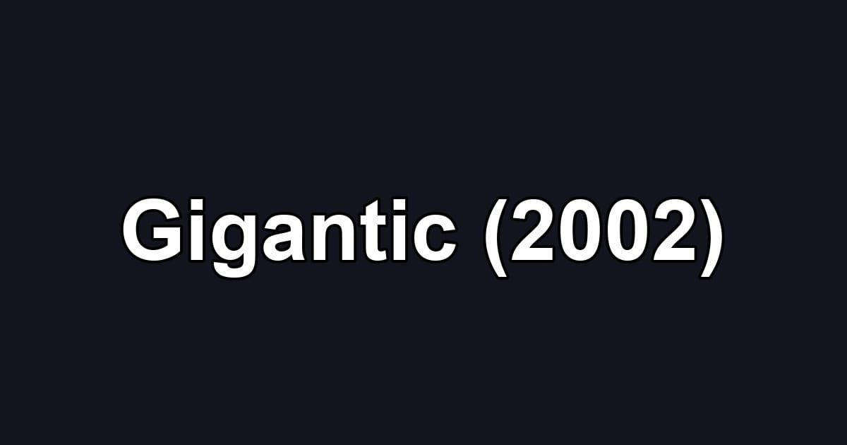 Gigantic (2002)