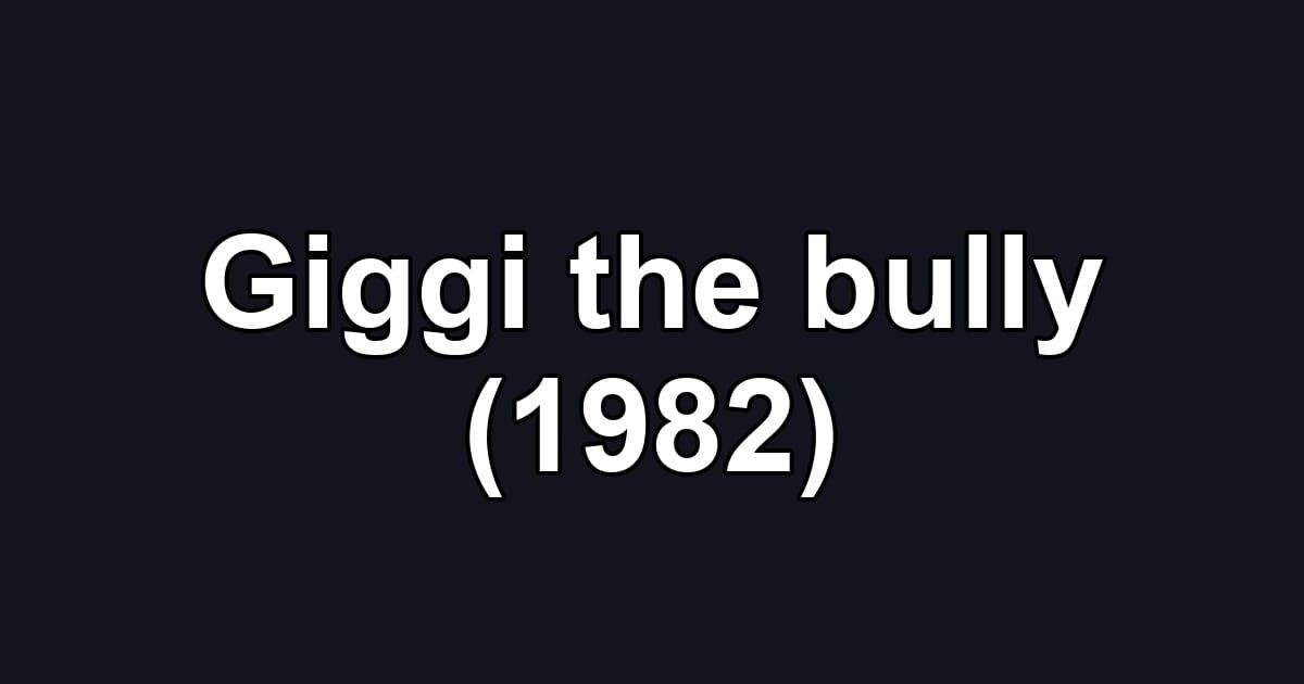 Giggi the bully (1982)