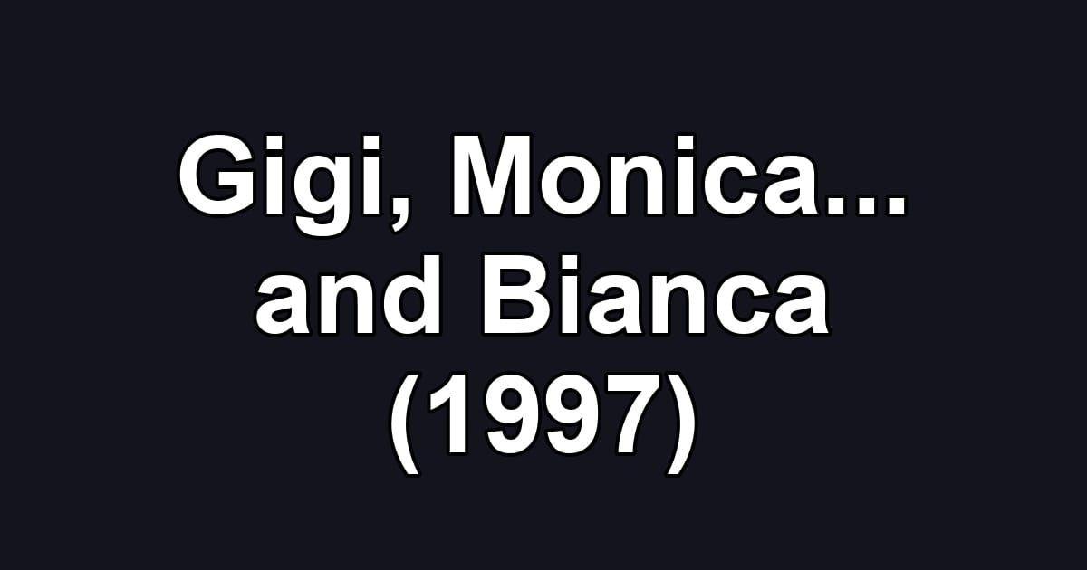 Gigi, Monica... and Bianca (1997)
