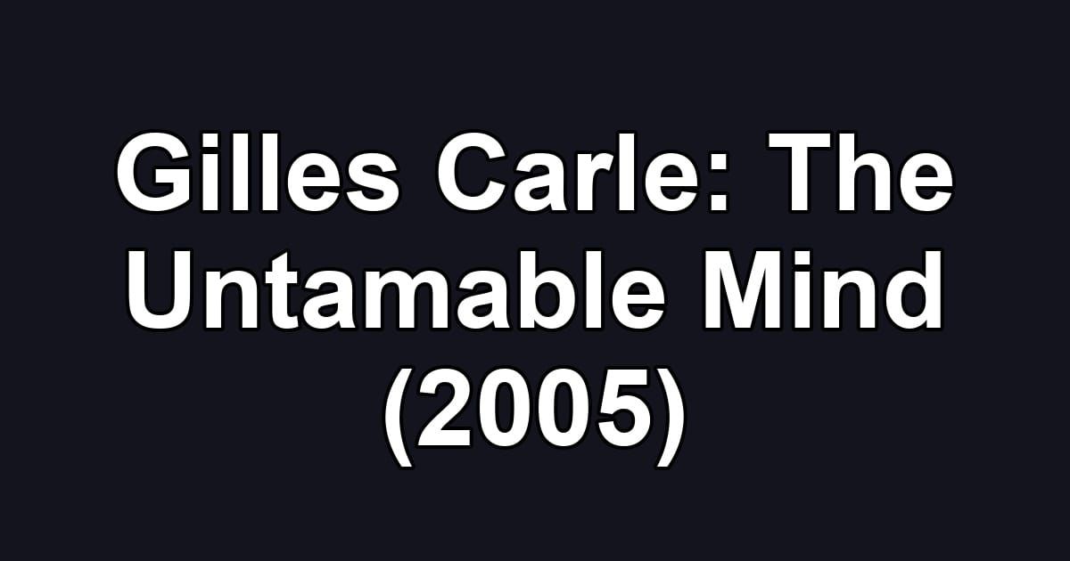 Gilles Carle: The Untamable Mind (2005)