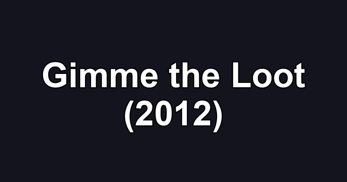 Gimme the Loot (2012)